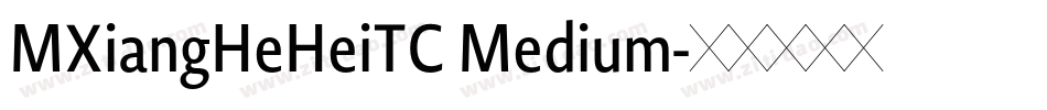 MXiangHeHeiTC Medium字体转换